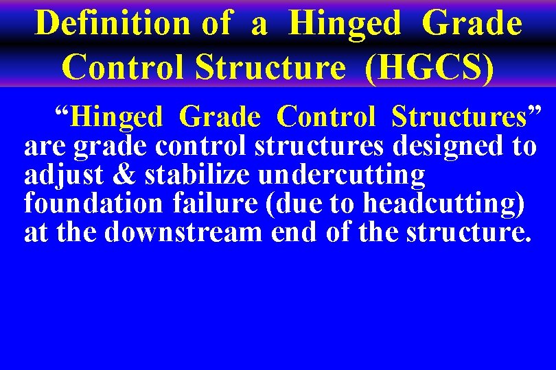 Definition of a Hinged Grade Control Structure (HGCS) “Hinged Grade Control Structures” are grade