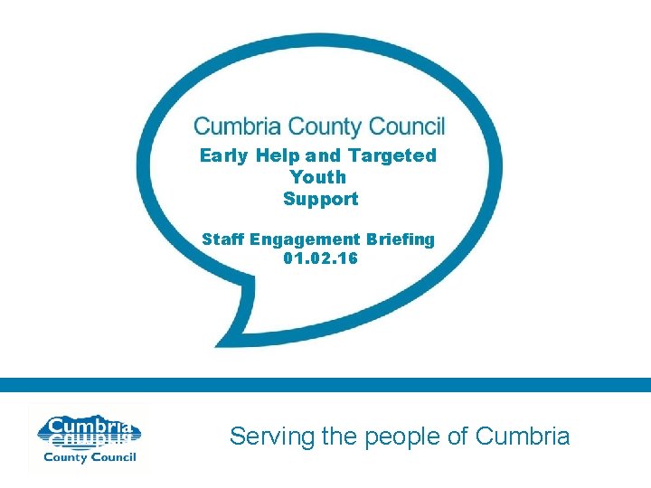 Early Help and Targeted Youth Support Staff Engagement Briefing 01. 02. 16 Serving the