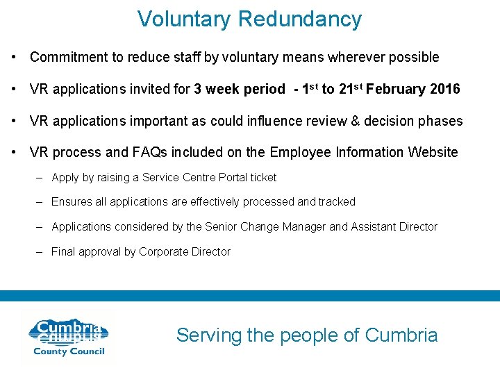 Voluntary Redundancy • Commitment to reduce staff by voluntary means wherever possible • VR