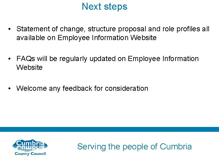 Next steps • Statement of change, structure proposal and role profiles all available on