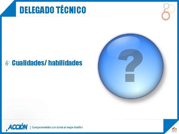 DELEGADO TÉCNICO Cualidades/ habilidades 