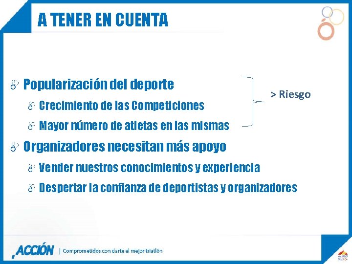 A TENER EN CUENTA Popularización del deporte Crecimiento de las Competiciones > Riesgo Mayor