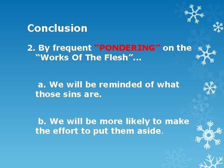 Conclusion 2. By frequent “PONDERING” on the “Works Of The Flesh”. . . a.
