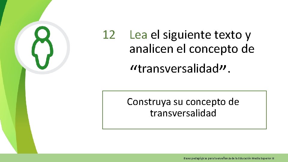12 Lea el siguiente texto y analicen el concepto de transversalidad. “ ” Construya