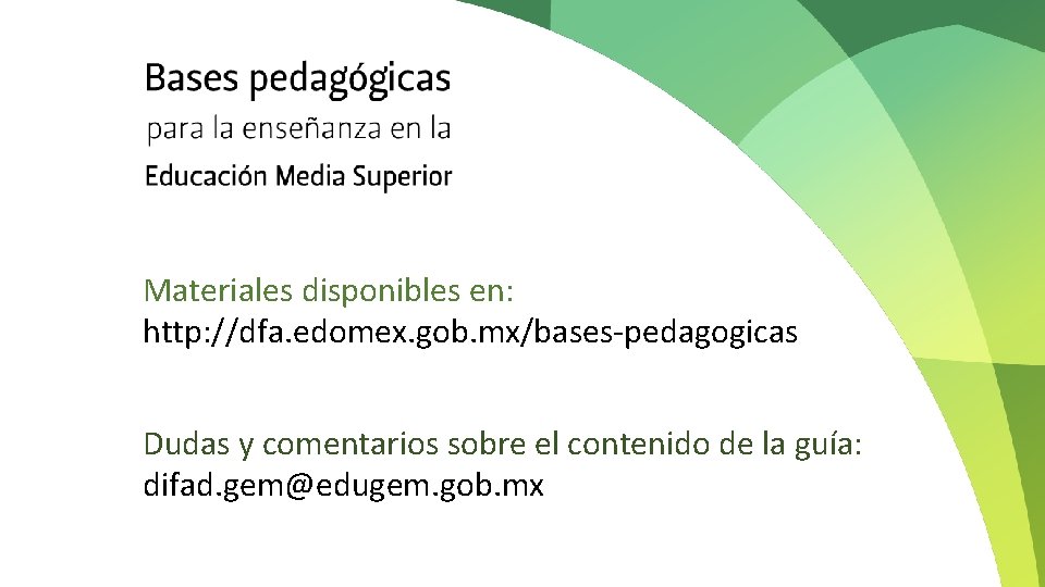 Materiales disponibles en: http: //dfa. edomex. gob. mx/bases-pedagogicas Dudas y comentarios sobre el contenido