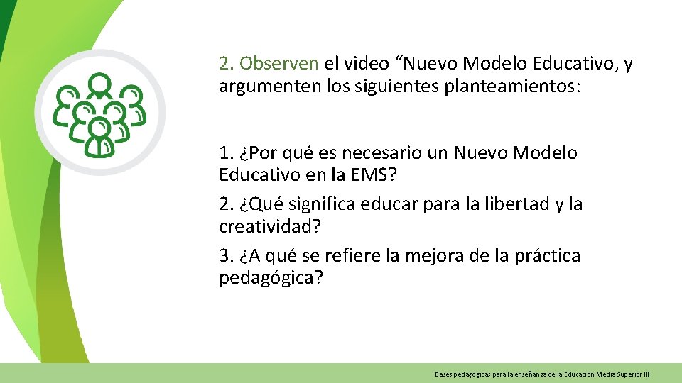 2. Observen el video “Nuevo Modelo Educativo, y argumenten los siguientes planteamientos: 1. ¿Por