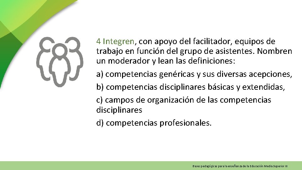 4 Integren, con apoyo del facilitador, equipos de trabajo en función del grupo de