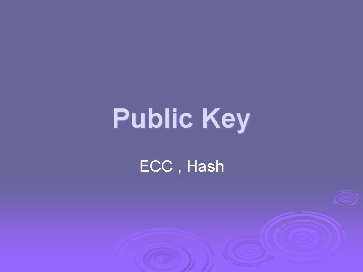 Public Key ECC , Hash 