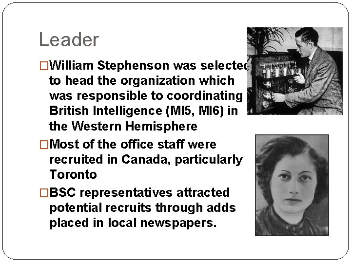 Leader �William Stephenson was selected to head the organization which was responsible to coordinating