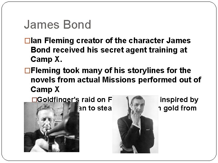 James Bond �Ian Fleming creator of the character James Bond received his secret agent