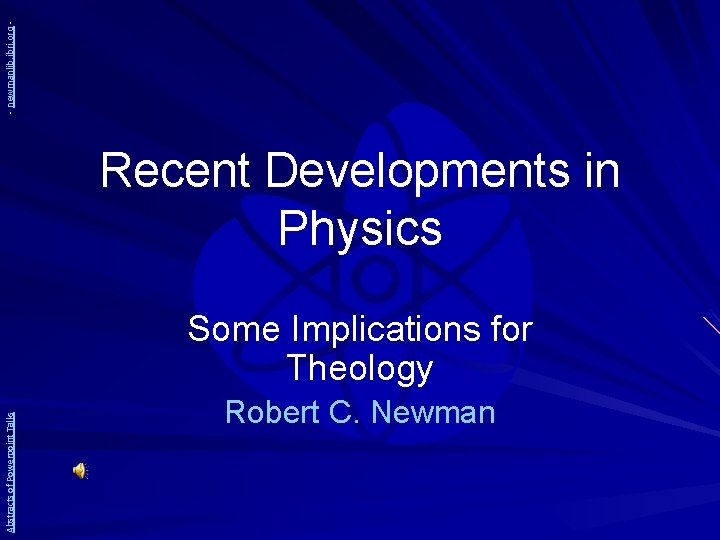 - newmanlib. ibri. org - Recent Developments in Physics Abstracts of Powerpoint Talks Some