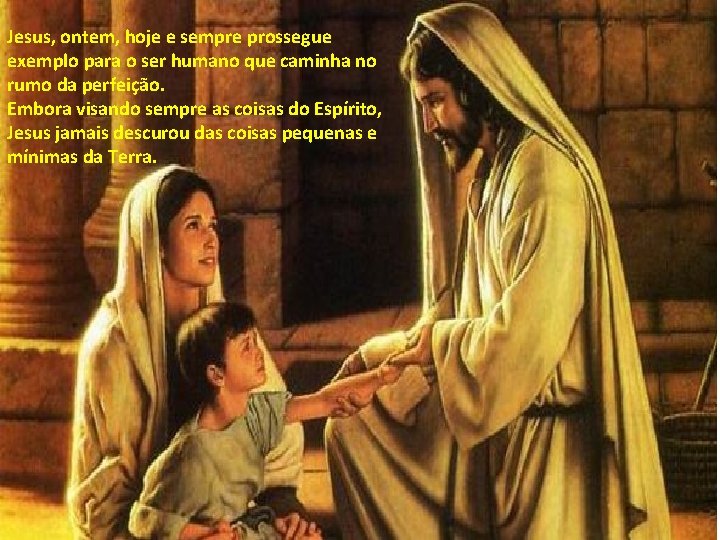 Jesus, ontem, hoje e sempre prossegue exemplo para o ser humano que caminha no