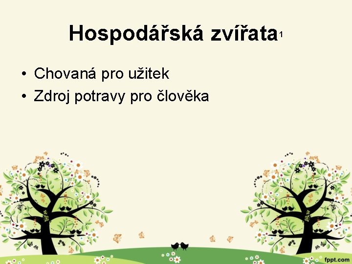 Hospodářská zvířata • Chovaná pro užitek • Zdroj potravy pro člověka 1 