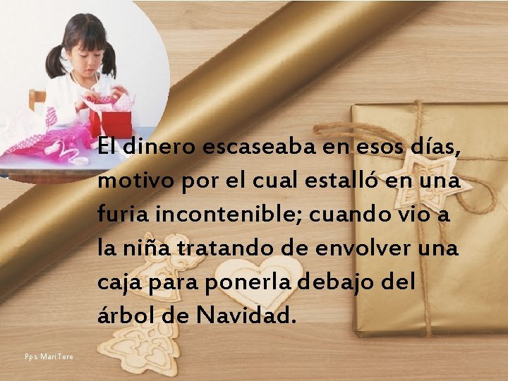 El dinero escaseaba en esos días, motivo por el cual estalló en una furia