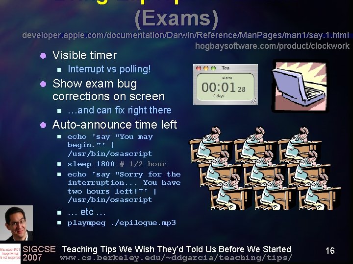 Bring Laptops to Exams (Exams) developer. apple. com/documentation/Darwin/Reference/Man. Pages/man 1/say. 1. html hogbaysoftware. com/product/clockwork