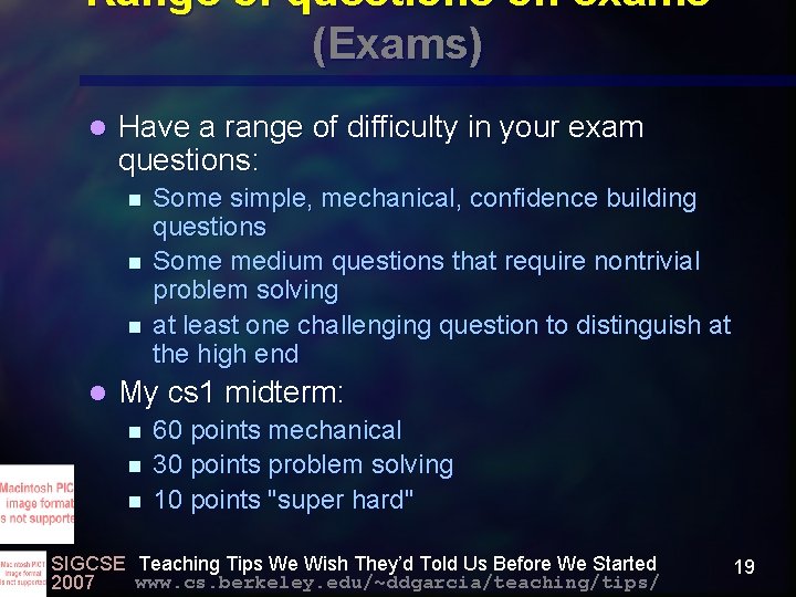 Range of questions on exams (Exams) l Have a range of difficulty in your