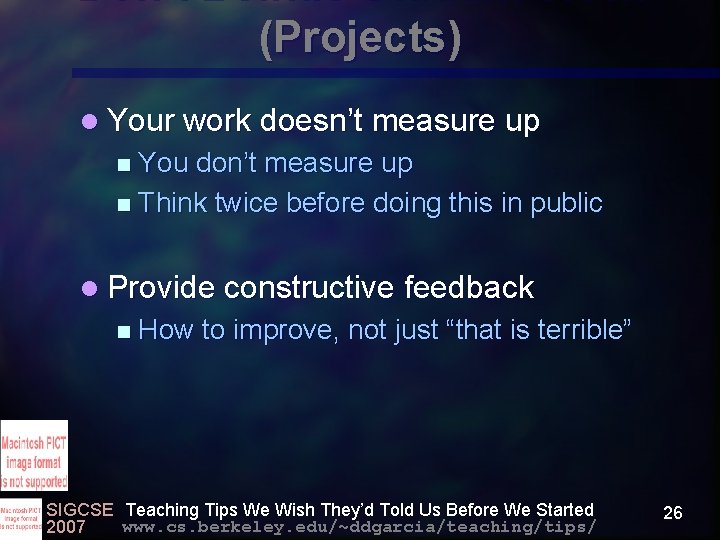Don’t Belittle Student Work (Projects) l Your work doesn’t measure up You don’t measure