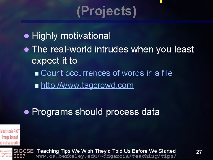 Use Real-world Examples (Projects) l Highly motivational l The real-world intrudes when you least