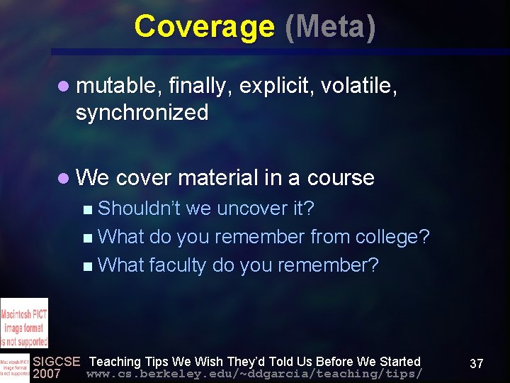 Coverage (Meta) l mutable, finally, explicit, volatile, synchronized l We cover material in a