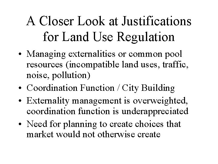 A Closer Look at Justifications for Land Use Regulation • Managing externalities or common