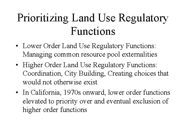 Prioritizing Land Use Regulatory Functions • Lower Order Land Use Regulatory Functions: Managing common