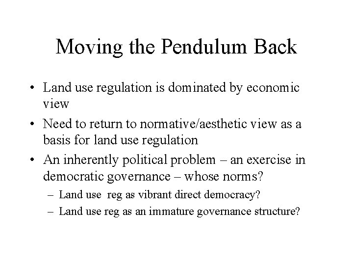 Moving the Pendulum Back • Land use regulation is dominated by economic view •