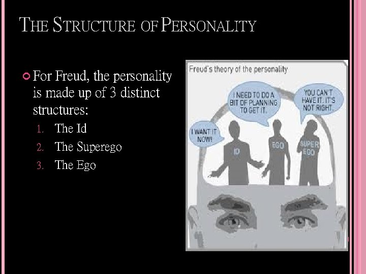 THE STRUCTURE OF PERSONALITY For Freud, the personality is made up of 3 distinct
