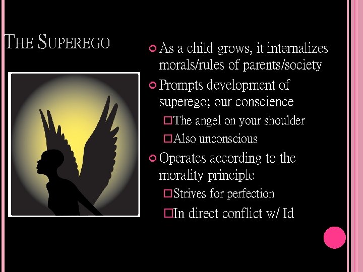 THE SUPEREGO As a child grows, it internalizes morals/rules of parents/society Prompts development of