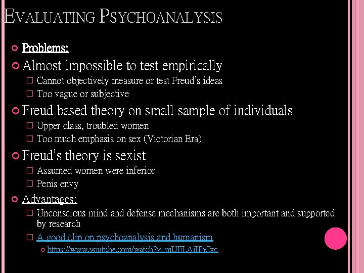 EVALUATING PSYCHOANALYSIS Problems: Almost impossible to test empirically � Cannot objectively measure or test