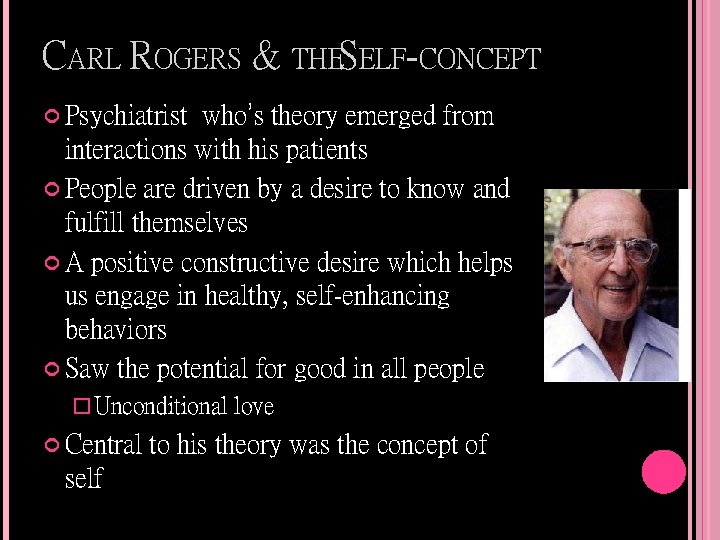 CARL ROGERS & THESELF-CONCEPT Psychiatrist who’s theory emerged from interactions with his patients People