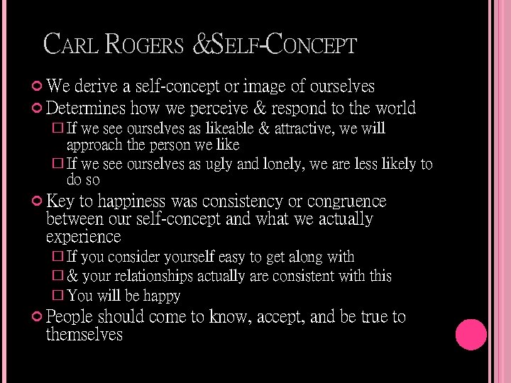 CARL ROGERS &SELF-CONCEPT We derive a self-concept or image of ourselves Determines how we