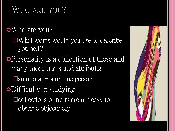 WHO ARE YOU? Who are you? �What words would you use to describe yourself?
