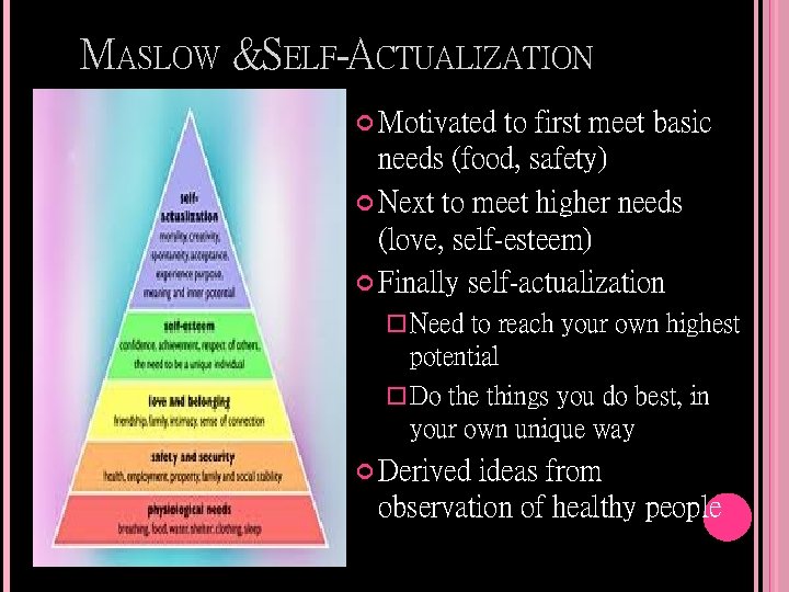 MASLOW &SELF-ACTUALIZATION Motivated to first meet basic needs (food, safety) Next to meet higher