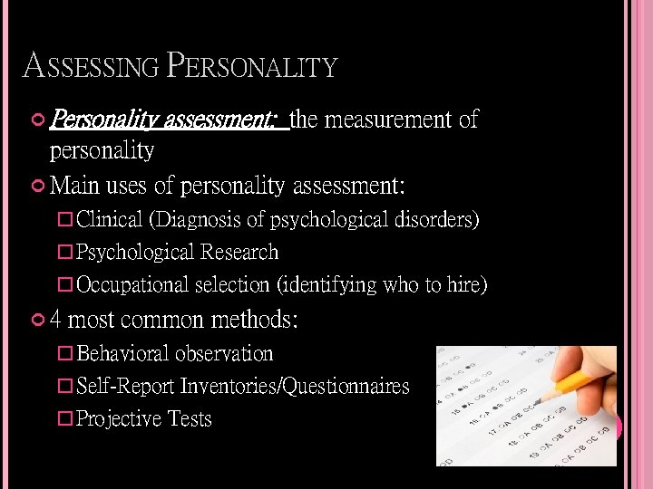 ASSESSING PERSONALITY Personality assessment: the measurement of personality Main uses of personality assessment: �