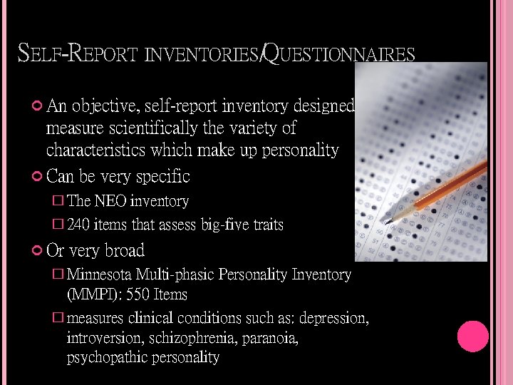 SELF-REPORT INVENTORIES/QUESTIONNAIRES An objective, self-report inventory designed to measure scientifically the variety of characteristics