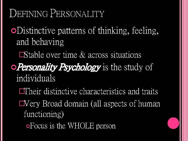DEFINING PERSONALITY Distinctive patterns of thinking, feeling, and behaving �Stable over time & across