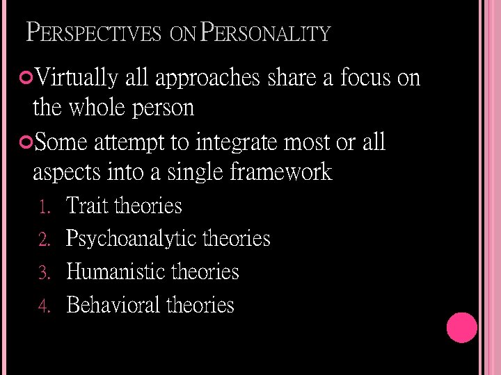 PERSPECTIVES ON PERSONALITY Virtually all approaches share a focus on the whole person Some