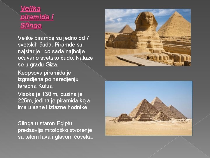 Velika piramida i Sfinga Velike piramde su jedno od 7 svetskih čuda. Piramde su