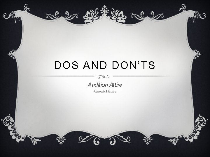 DOS AND DON’TS Audition Attire Kenneth Ellerbee 