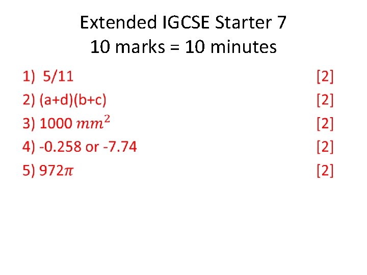 Extended IGCSE Starter 7 10 marks = 10 minutes • 