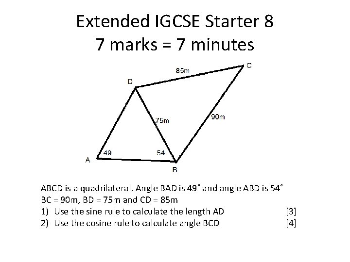 Extended IGCSE Starter 8 7 marks = 7 minutes ABCD is a quadrilateral. Angle