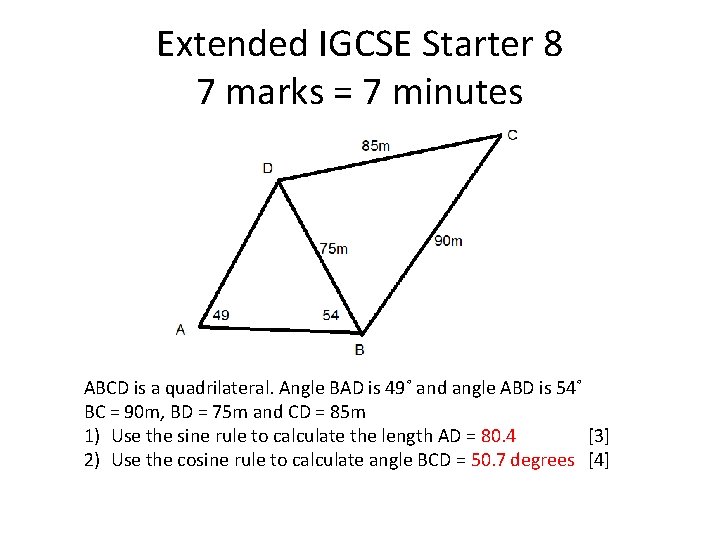 Extended IGCSE Starter 8 7 marks = 7 minutes ABCD is a quadrilateral. Angle