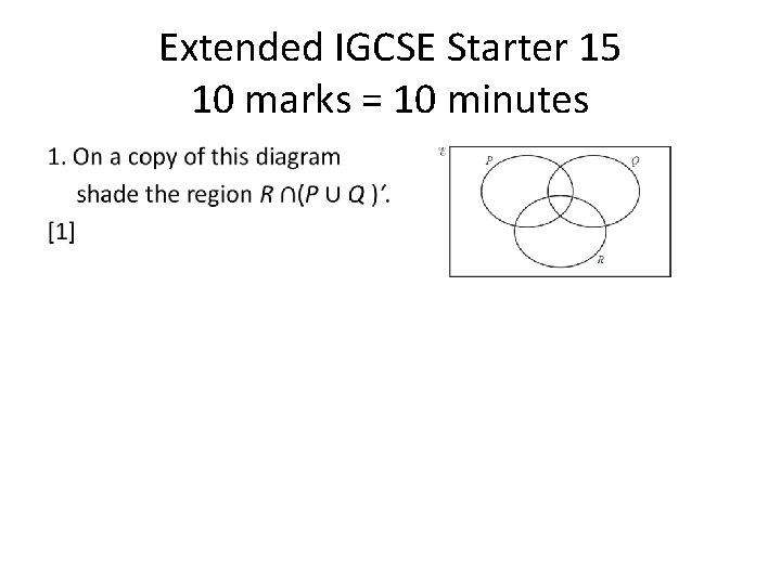 Extended IGCSE Starter 15 10 marks = 10 minutes • 