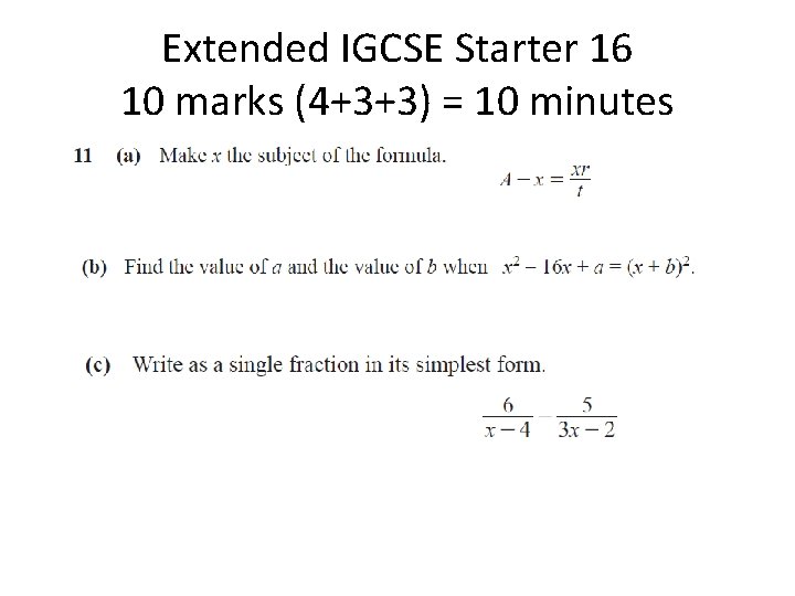 Extended IGCSE Starter 16 10 marks (4+3+3) = 10 minutes 