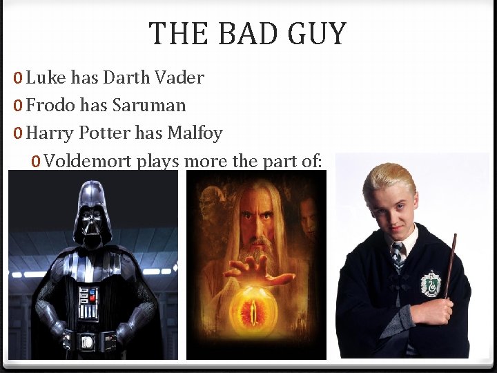THE BAD GUY 0 Luke has Darth Vader 0 Frodo has Saruman 0 Harry THE BAD GUY 0 Luke has Darth Vader 0 Frodo has Saruman 0 Harry