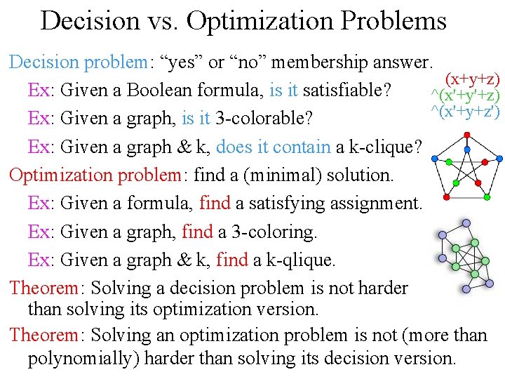 Decision vs. Optimization Problems Decision problem: “yes” or “no” membership answer. (x+y+z) Ex: Given