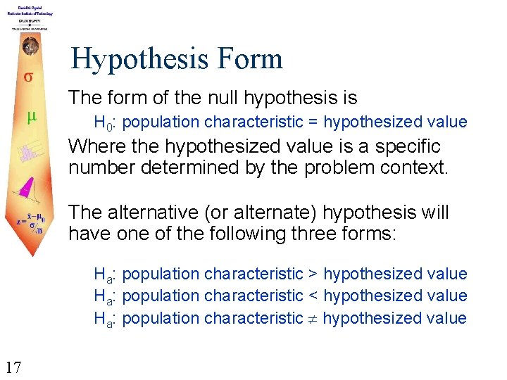 Hypothesis Form The form of the null hypothesis is H 0: population characteristic =