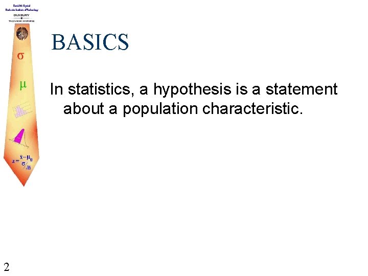 BASICS In statistics, a hypothesis is a statement about a population characteristic. 2 