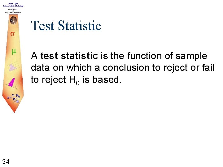 Test Statistic A test statistic is the function of sample data on which a