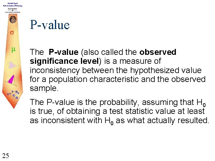 P-value The P-value (also called the observed significance level) is a measure of inconsistency